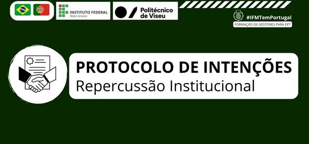 Instituto Politécnico de Viseu repercute Protocolo de Intenções firmado com IFMT 